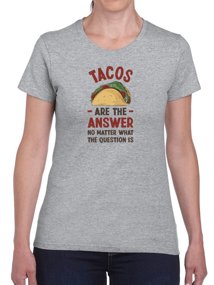 Tacos Are The Answer T-shirt -SmartPrintsInk Designs