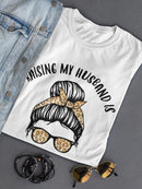 Raising My Husband Quote T-shirt -SmartPrintsInk Designs