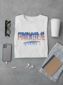 Problems In Paradise T-shirt -SmartPrintsInk Designs