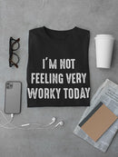 Not Feeling Very Worky T-shirt -SmartPrintsInk Designs