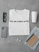 God Has A Crush On You T-shirt -SmartPrintsInk Designs