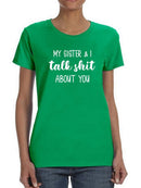 My Sister And I Talk S*** T-shirt -SmartPrintsInk Designs