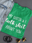 My Sister And I Talk S*** T-shirt -SmartPrintsInk Designs