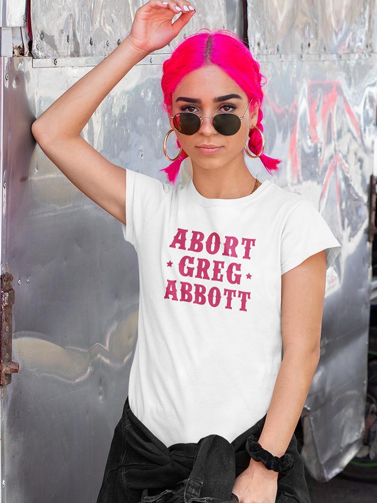 Abort Greg Abbott T-shirt -SmartPrintsInk Designs