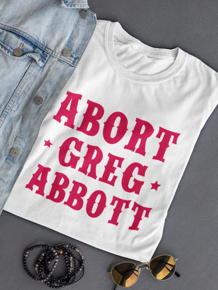 Abort Greg Abbott T-shirt -SmartPrintsInk Designs