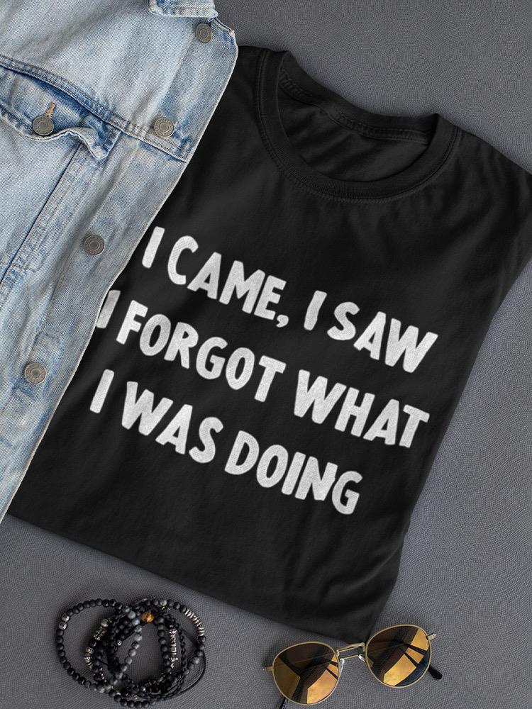 I Forgot What I Was Doing T-shirt -SmartPrintsInk Designs