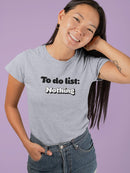 To Do List: Nothing T-shirt -SmartPrintsInk Designs