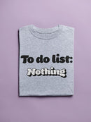 To Do List: Nothing T-shirt -SmartPrintsInk Designs