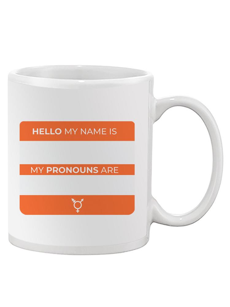 My Name And Pronouns Are Mug -SmartPrintsInk Designs