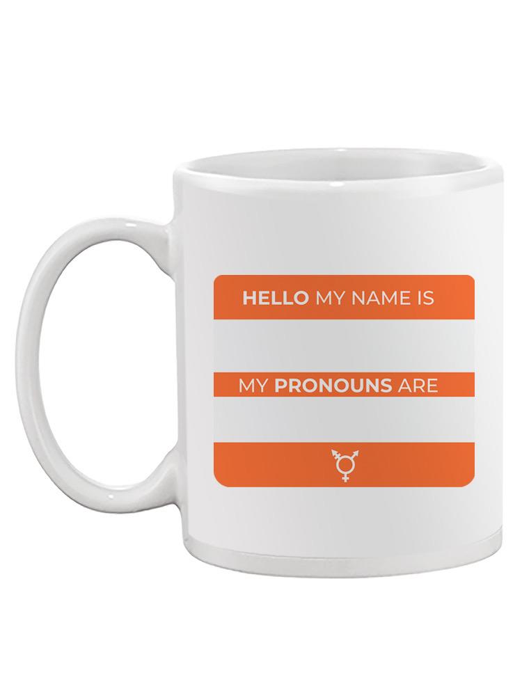 My Name And Pronouns Are Mug -SmartPrintsInk Designs