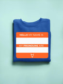 My Name And Pronouns Are Sweatshirt -SmartPrintsInk Designs
