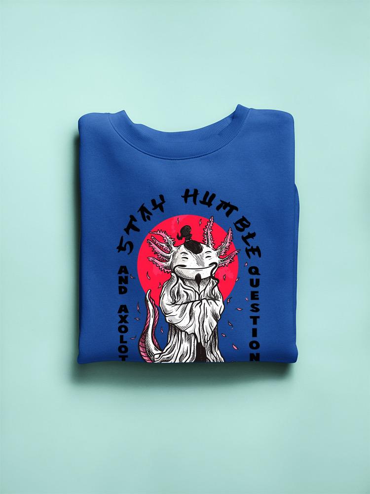 Stay Humble Axolotl Sweatshirt -SmartPrintsInk Designs