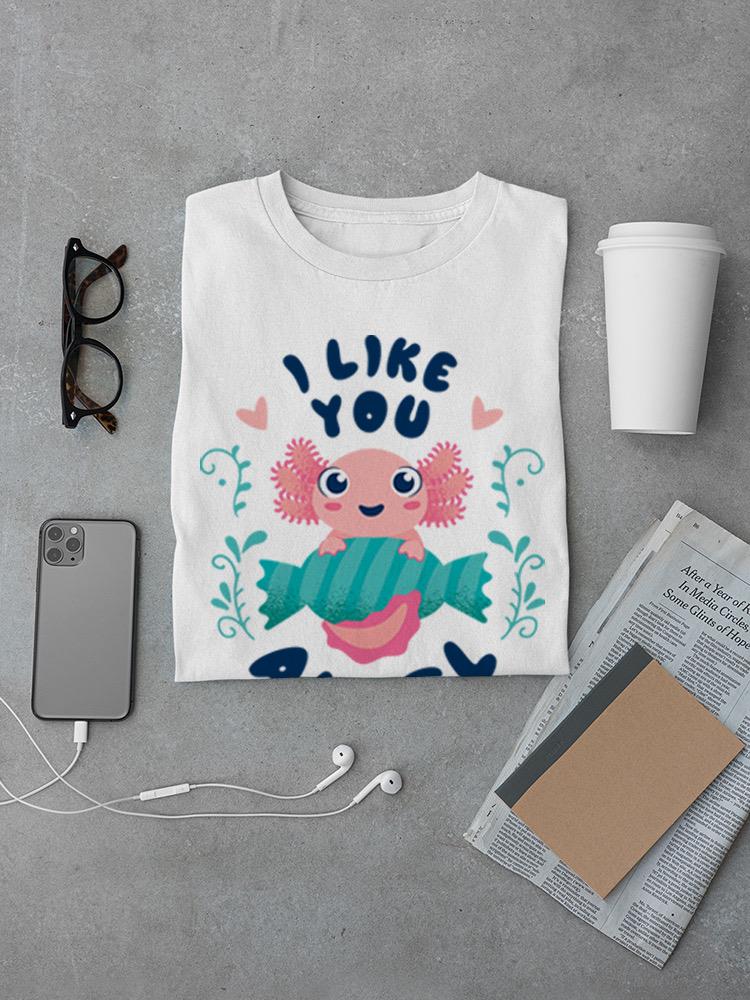 I Like You Alotl T-shirt -SmartPrintsInk Designs