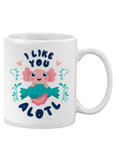 I Like You Alotl Mug -SmartPrintsInk Designs