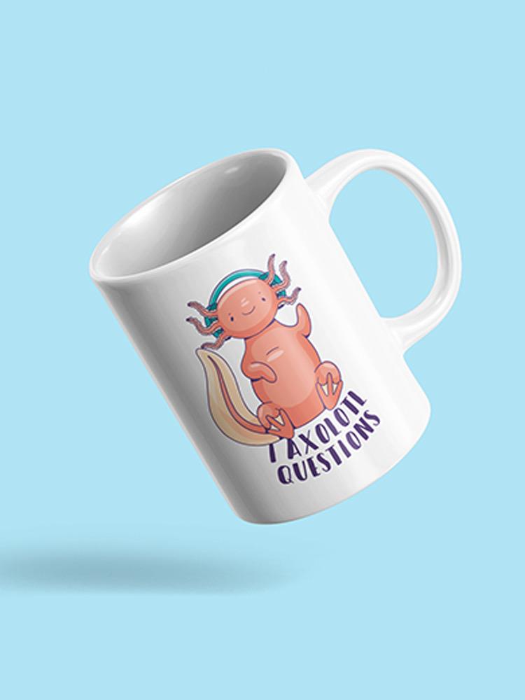I Axolotl Questions. Mug -SmartPrintsInk Designs