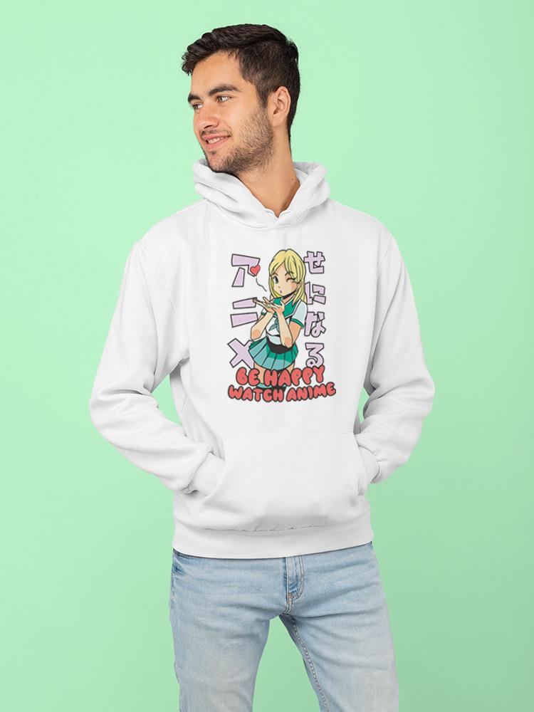 Be Happy And Watch Anime Hoodie or Sweatshirt -SmartPrintsInk Designs