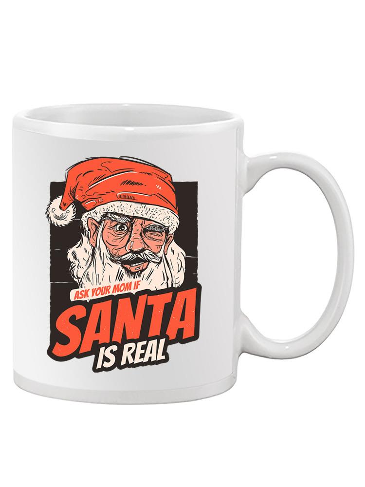 Santa Is Real Mug -SmartPrintsInk Designs