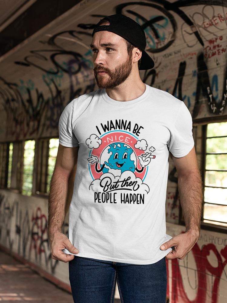 Wanna Be Nice. But People T-shirt -SmartPrintsInk Designs