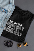 Good Day To Have A Good Day T-shirt -SmartPrintsInk Designs
