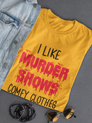 Murder Shows And Comfy Clothes T-shirt -SmartPrintsInk Designs