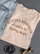Little Kindness Goes A Long Way T-shirt -SmartPrintsInk Designs