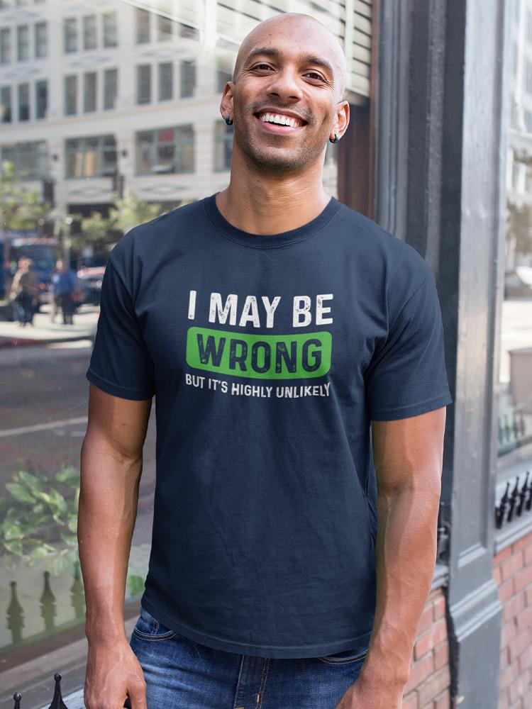 I May Be Wrong Quote T-shirt -SmartPrintsInk Designs