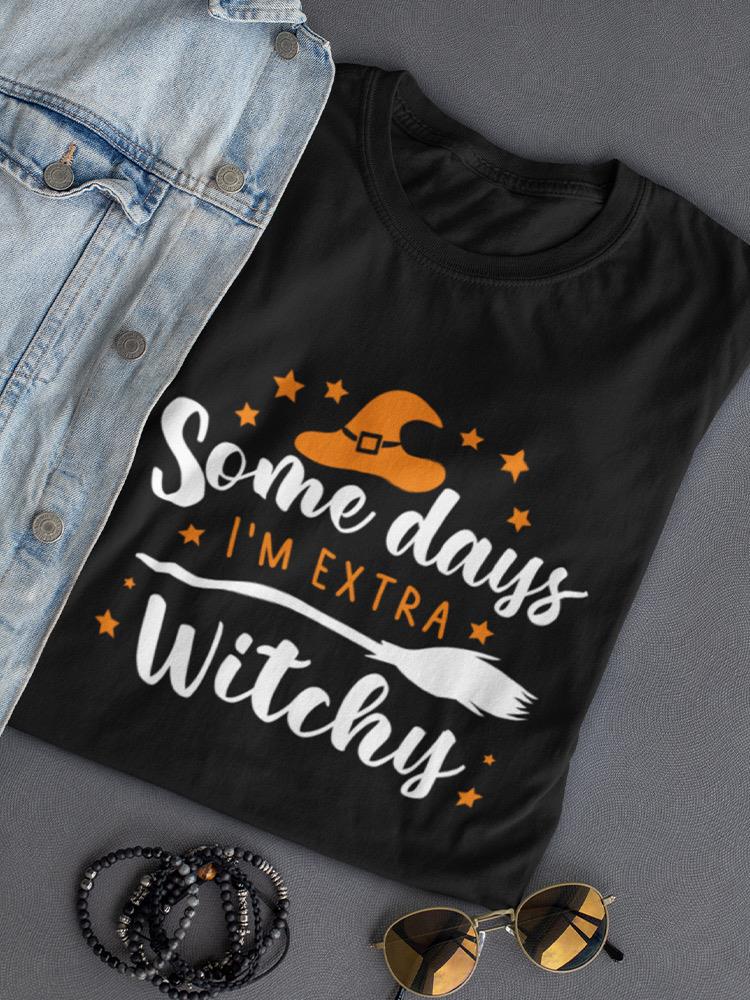 Some Days I'm Extra Witchy T-shirt -SmartPrintsInk Designs