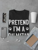 Pretend I'm A Dalmatian T-shirt -SmartPrintsInk Designs