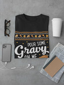 Pour Some Gravy On Me T-shirt -SmartPrintsInk Designs