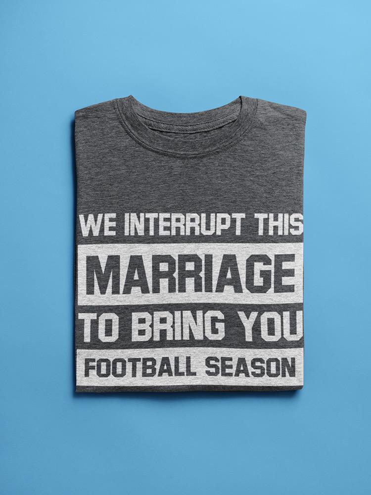 Football Season Marriage T-shirt -SmartPrintsInk Designs
