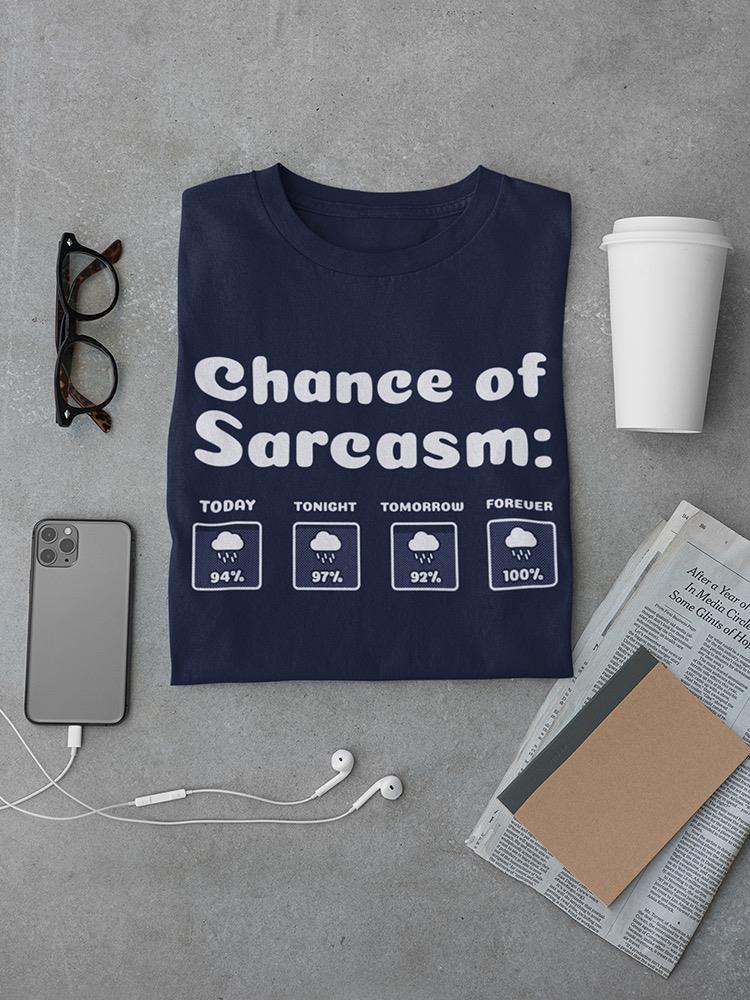 Chance Of Sarcasm T-shirt -SmartPrintsInk Designs
