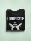 Lubricate My Guns With Tears Sweatshirt -SmartPrintsInk Designs