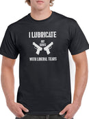 Lubricate My Guns With Tears T-shirt -SmartPrintsInk Designs
