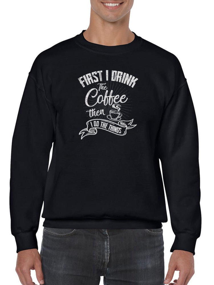 First I Drink Coffee Sweatshirt -SmartPrintsInk Designs