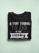 Don't Talk To Me In The Morning Sweatshirt -SmartPrintsInk Designs