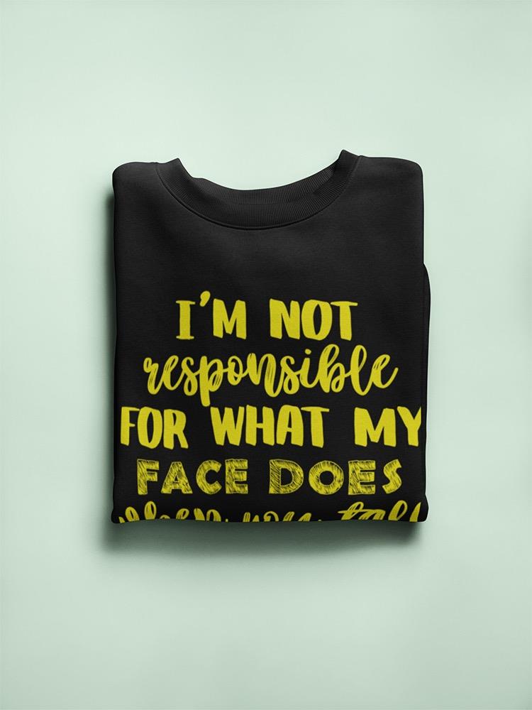 Not Responsible For My Face Sweatshirt -SmartPrintsInk Designs
