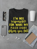 Not Responsible For My Face T-shirt -SmartPrintsInk Designs