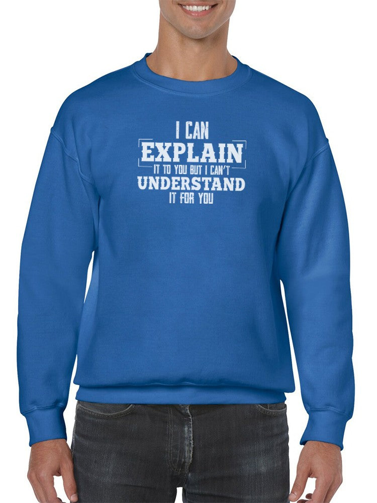 I Can't Understand It For You Sweatshirt -SmartPrintsInk Designs