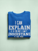 I Can't Understand It For You Sweatshirt -SmartPrintsInk Designs
