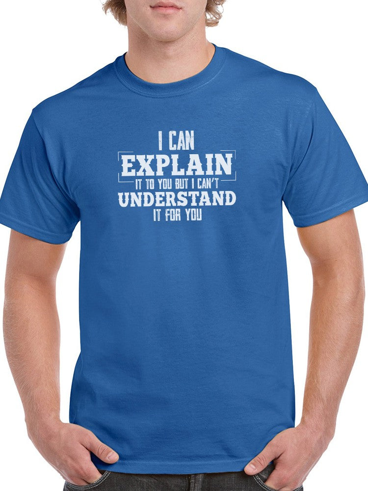 I Can't Understand It For You T-shirt -SmartPrintsInk Designs