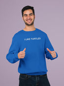 I Like Trutles Sweatshirt -SmartPrintsInk Designs