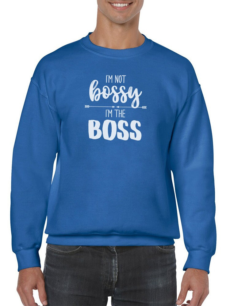 I'm Not Bossy, I'm The Boss Sweatshirt -SmartPrintsInk Designs