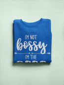 I'm Not Bossy, I'm The Boss Sweatshirt -SmartPrintsInk Designs