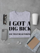Got A Dig Bick T-shirt -SmartPrintsInk Designs