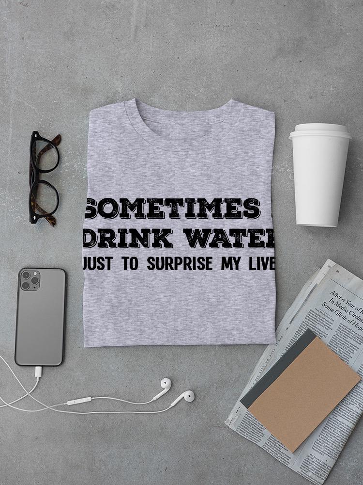 Drink Water To Surprise My Liver T-shirt -SmartPrintsInk Designs