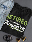 Retired. Not My Problem Anymore T-shirt -SmartPrintsInk Designs