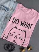 I Do What I Want, Kitten T-shirt -SmartPrintsInk Designs