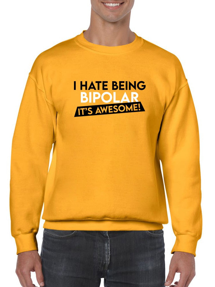 I Hate Being Bipolar Quote Sweatshirt -SmartPrintsInk Designs
