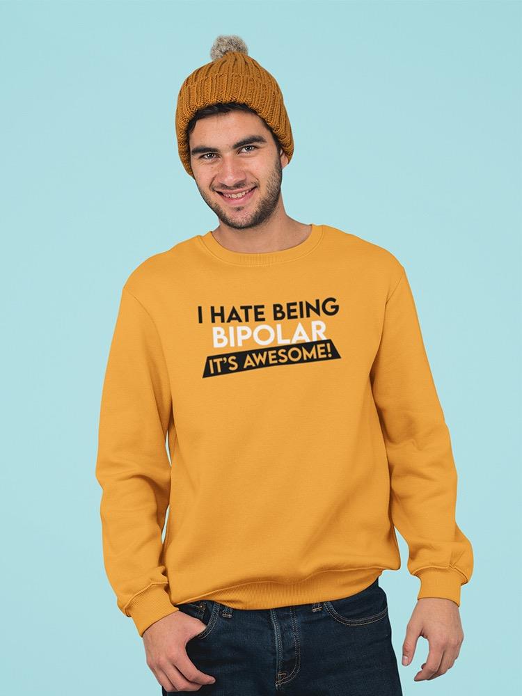 I Hate Being Bipolar Quote Sweatshirt -SmartPrintsInk Designs