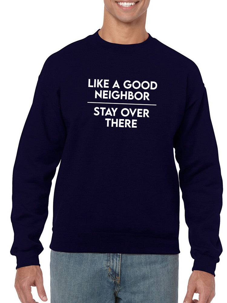 Stay Over There Neighbor Sweatshirt -SmartPrintsInk Designs